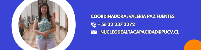 Coordinadora: Valeria Paz Fuentes  nucleodealtacapacidad@pucv.cl  *56 32 237 2694