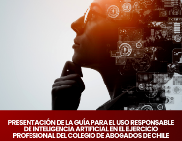 Presentación de la Guía para el Uso Responsable de Inteligencia Artificial en el Ejercicio Profesional del Colegio de Abogados de Chile